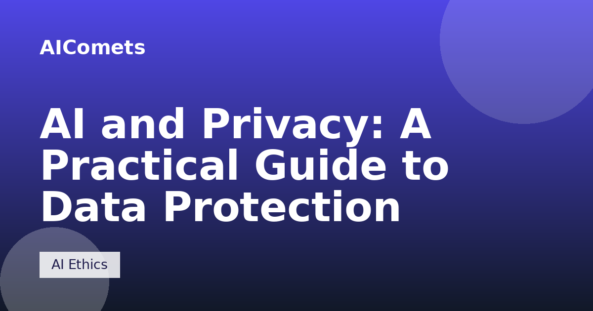 AI and Privacy: A Practical Guide to Data Protection