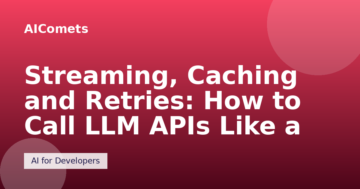 Streaming, Caching and Retries: How to Call LLM APIs Like a Pro