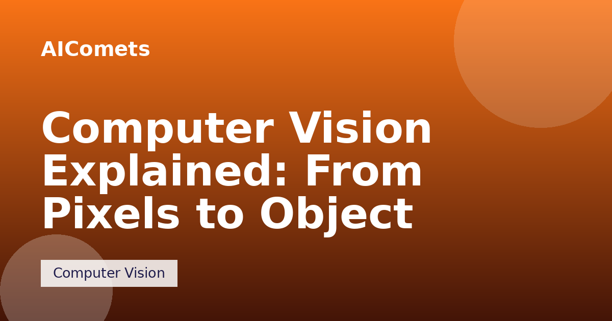 Computer Vision Explained: From Pixels to Object Detection