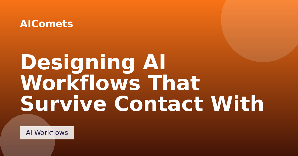 Designing AI Workflows That Survive Contact With Reality