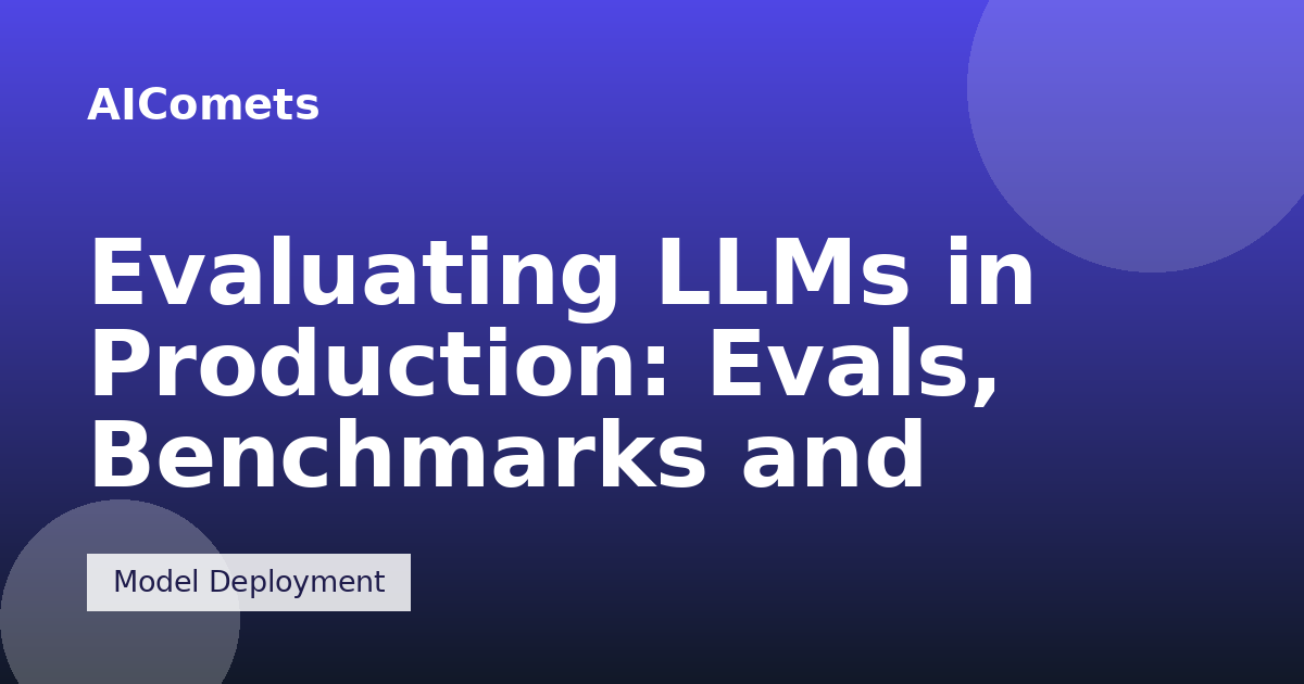 Evaluating LLMs in Production: Evals, Benchmarks and Guardrails