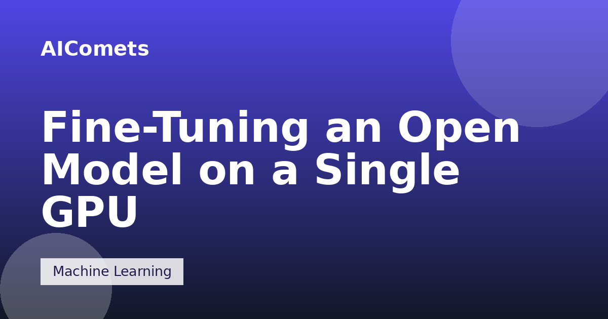 Fine-Tuning an Open Model on a Single GPU