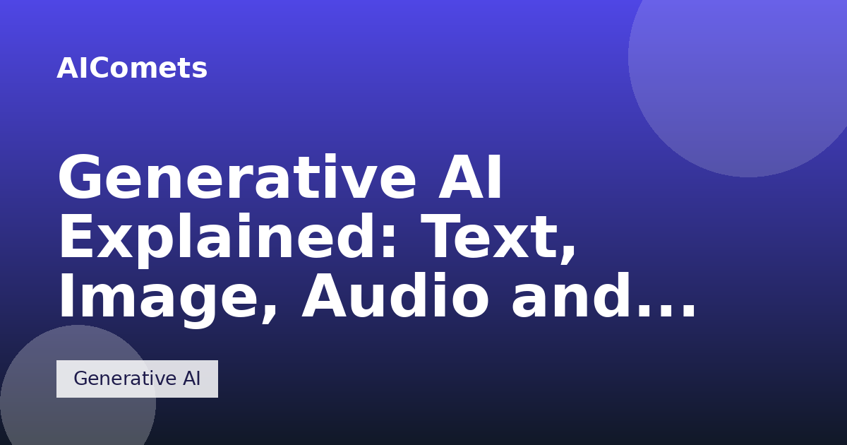 Generative AI Explained: Text, Image, Audio and Video Models