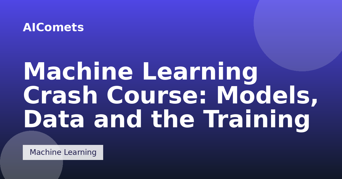 Machine Learning Crash Course: Models, Data and the Training Loop