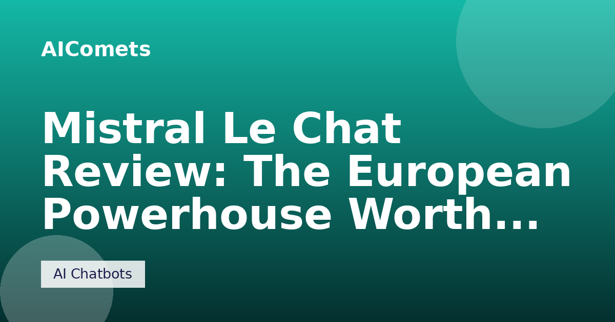 Mistral Le Chat Review: The European Powerhouse Worth a Second Look
