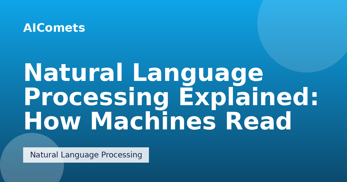 Natural Language Processing Explained: How Machines Read Text