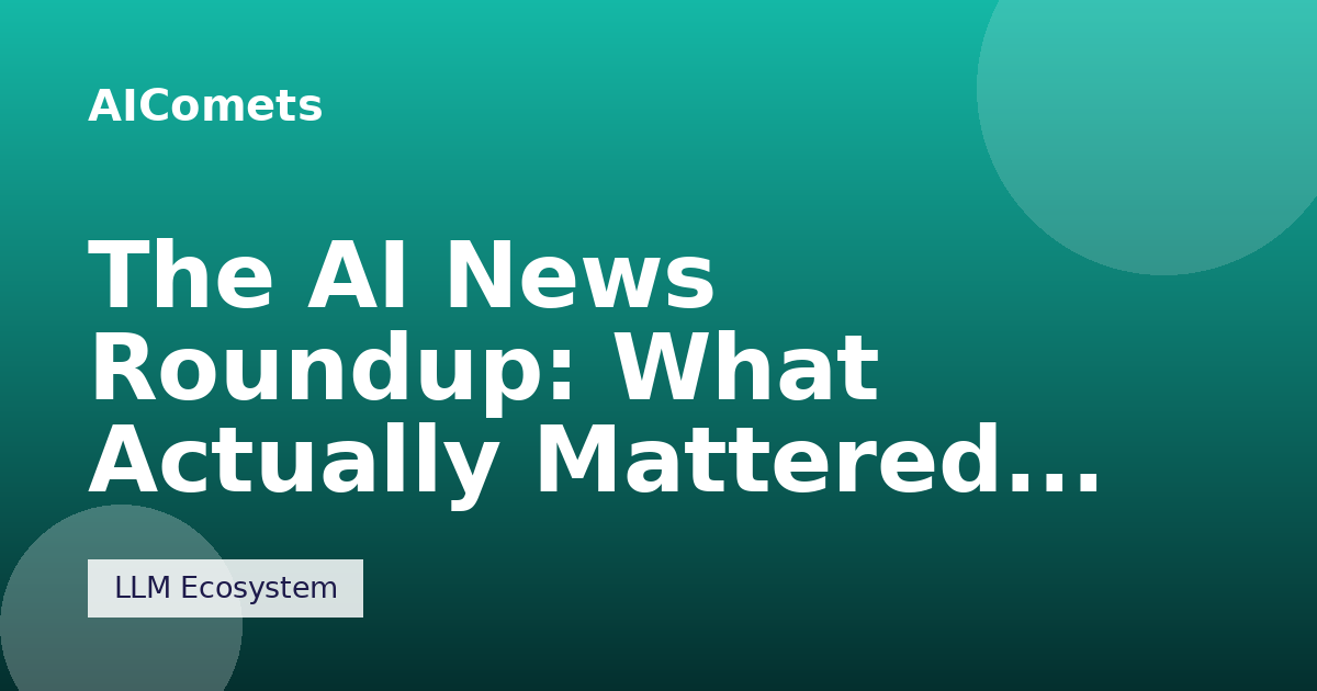 The AI News Roundup: What Actually Mattered This Month