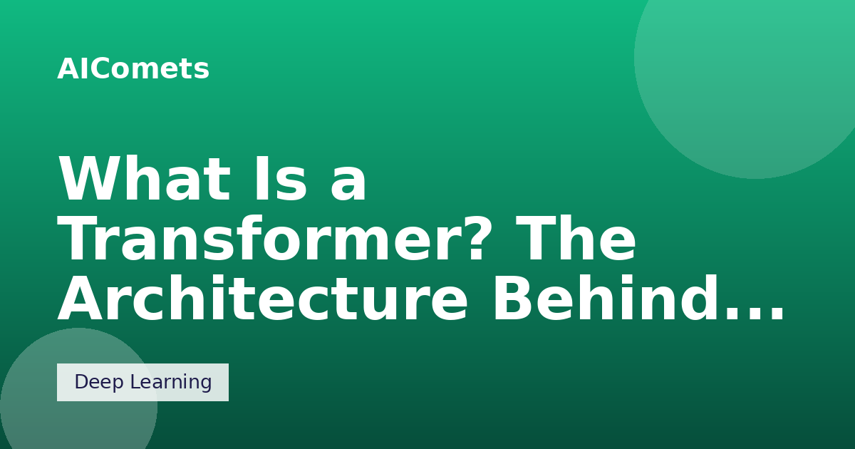 What Is a Transformer? The Architecture Behind Modern AI